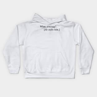 What, You Egg? [He Stabs Him] Meme Kids Hoodie